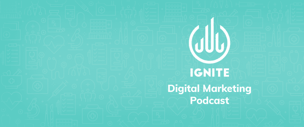 Ignite digital marketing healthcare podcast